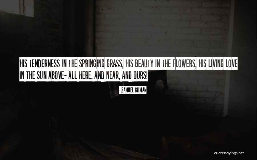 Springing Of Life Quotes By Samuel Gilman Springing Of Life Quotes By Samuel Gilman