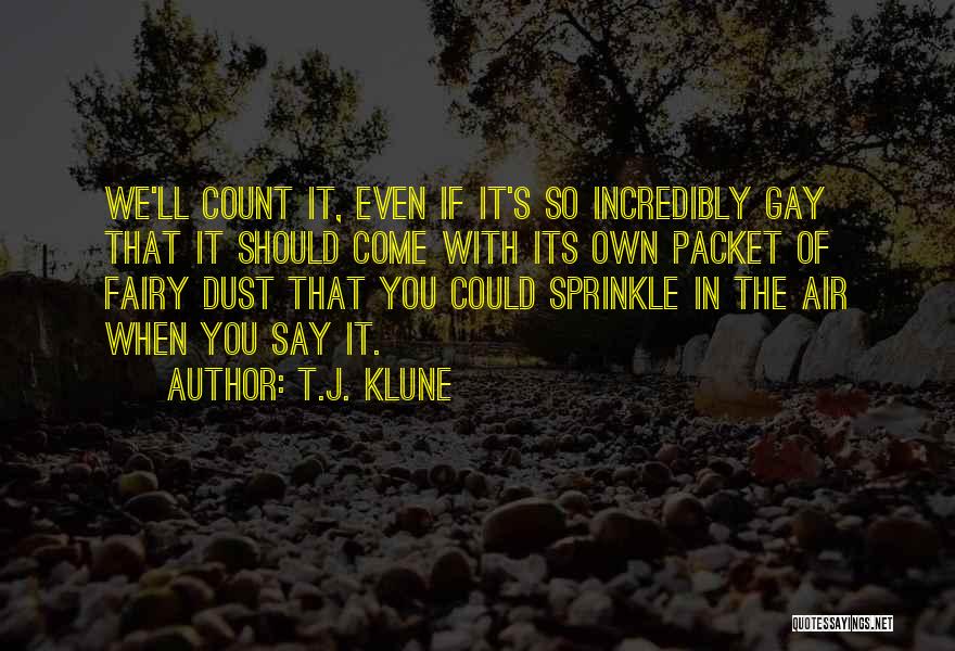 Sprinkle Fairy Dust Quotes By T.J. Klune