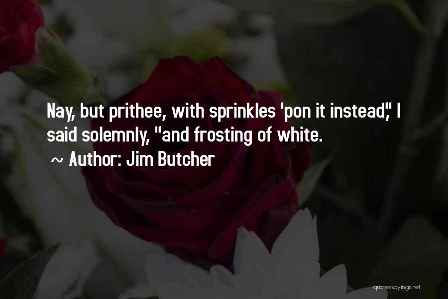 Sprinkles Quotes By Jim Butcher