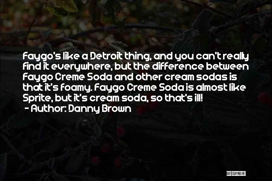 Sprite Soda Quotes By Danny Brown