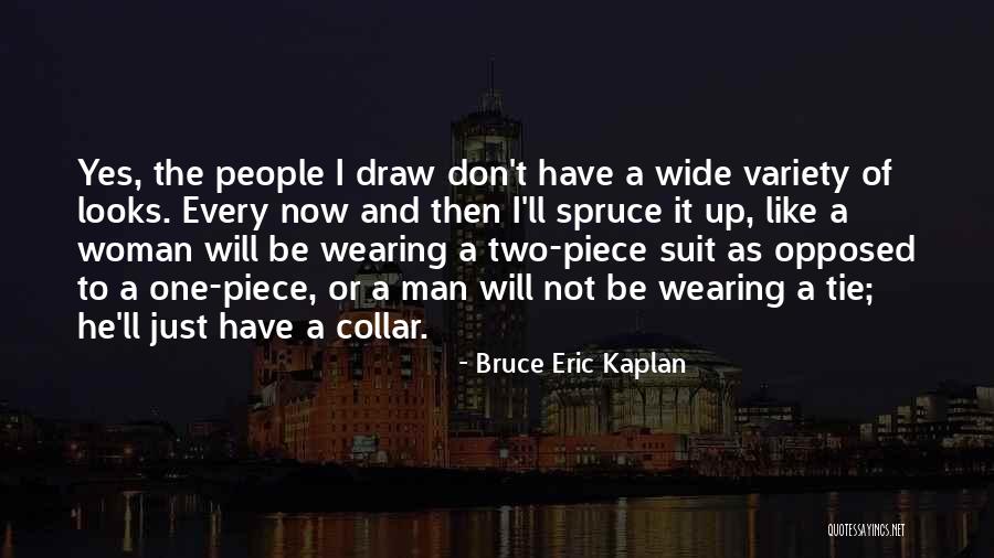Spruce Up Quotes By Bruce Eric Kaplan Spruce Up Quotes By Bruce Eric Kaplan
