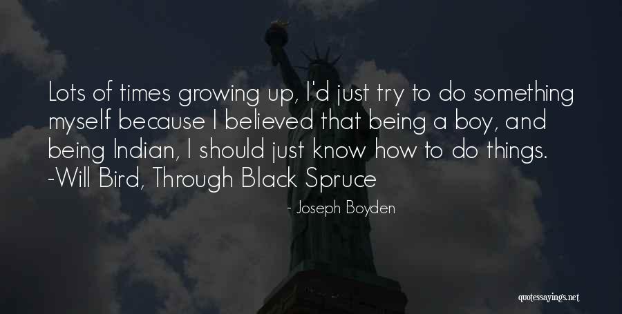 Spruce Up Quotes By Joseph Boyden Spruce Up Quotes By Joseph Boyden