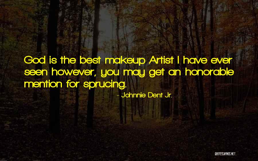 Sprucing Up Quotes By Johnnie Dent Jr. Sprucing Up Quotes By Johnnie Dent Jr.