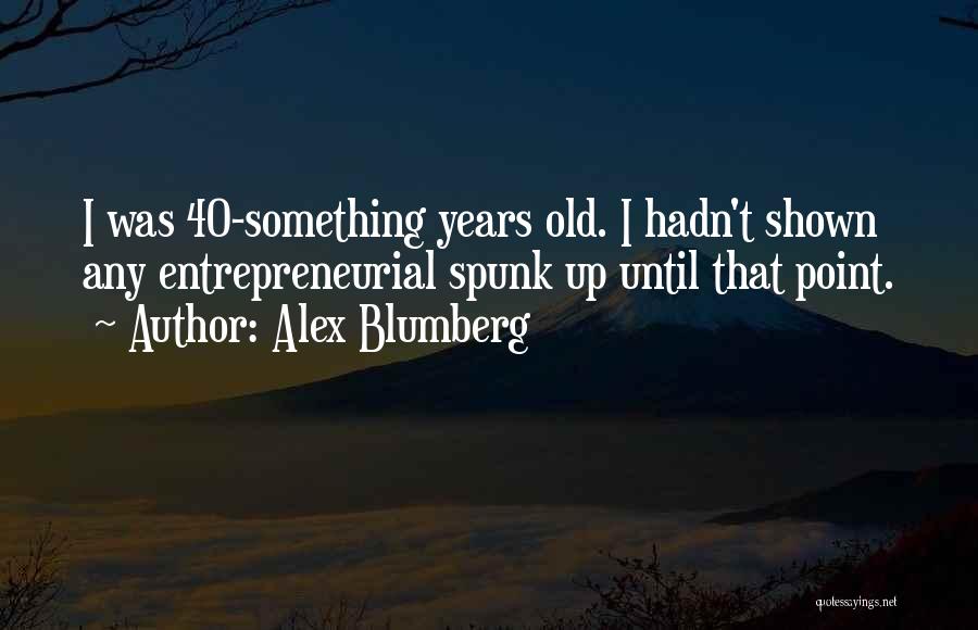 Spunk Quotes By Alex Blumberg