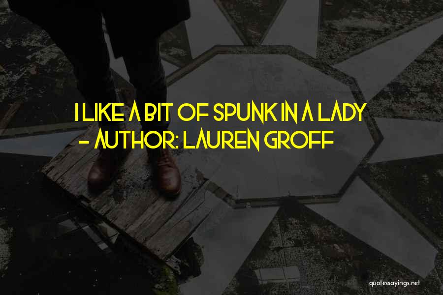 Spunk Quotes By Lauren Groff