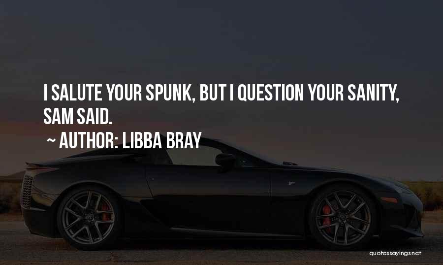 Spunk Quotes By Libba Bray