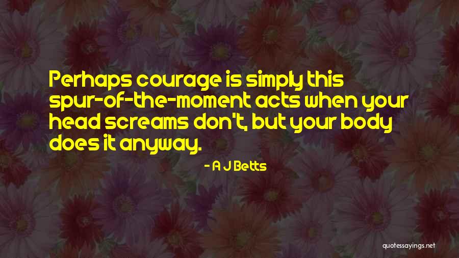 Spur Quotes By A J Betts