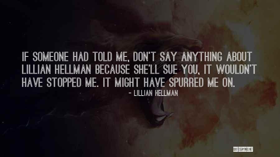 Spurred On Quotes By Lillian Hellman Spurred On Quotes By Lillian Hellman