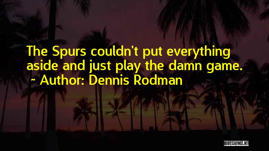 Spurs Basketball Quotes By Dennis Rodman