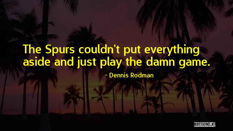 Spurs Game Quotes By Dennis Rodman Spurs Game Quotes By Dennis Rodman