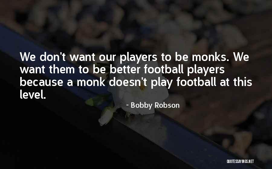 Spurting Antonym Quotes By Bobby Robson Spurting Antonym Quotes By Bobby Robson