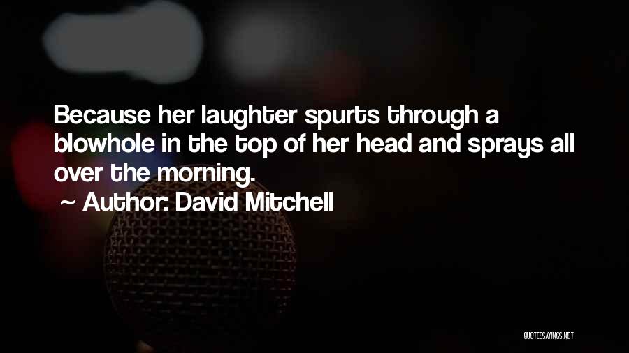 Spurts In Quotes By David Mitchell