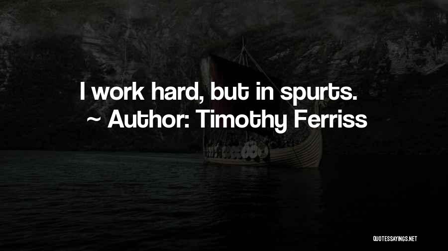Spurts In Quotes By Timothy Ferriss