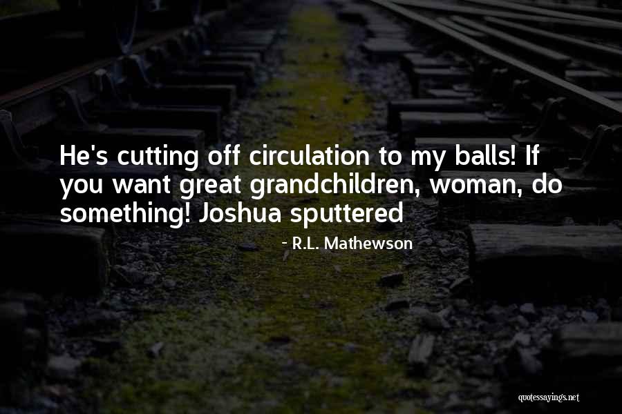 Sputtered Quotes By R.L. Mathewson Sputtered Quotes By R.L. Mathewson