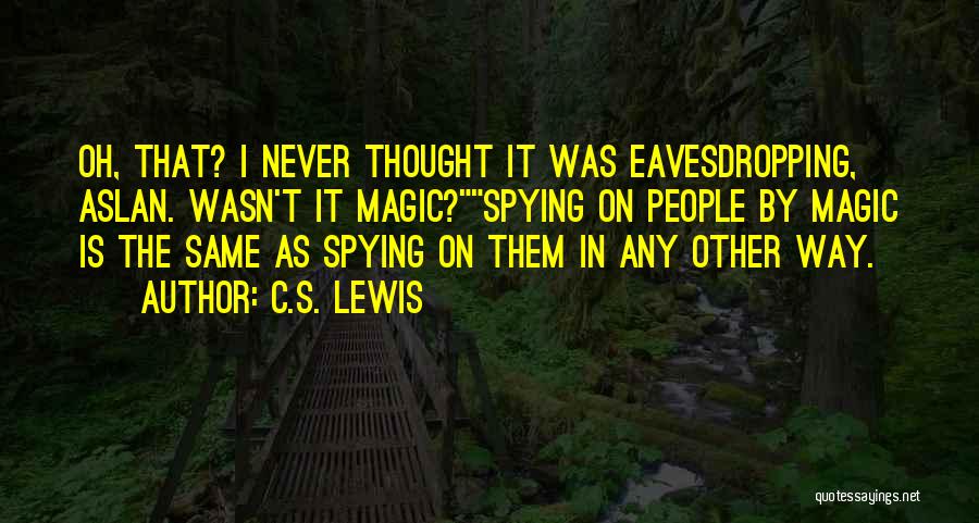 Spying Quotes By C.S. Lewis