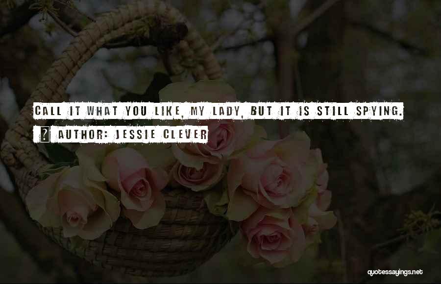 Spying Quotes By Jessie Clever