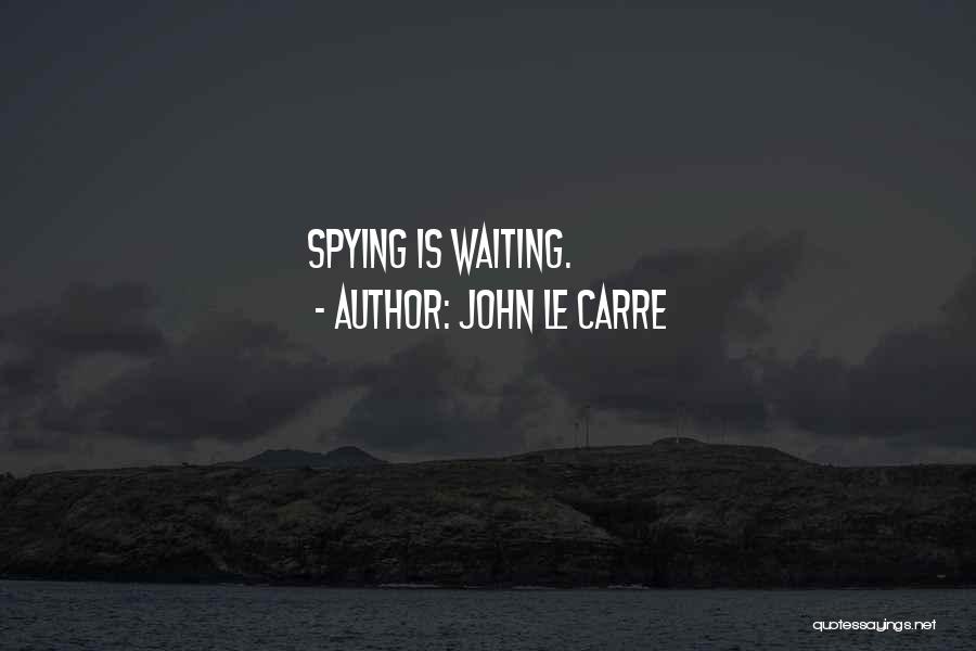 Spying Quotes By John Le Carre