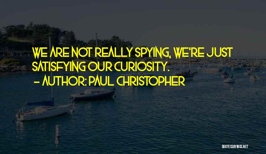 Spying Quotes By Paul Christopher