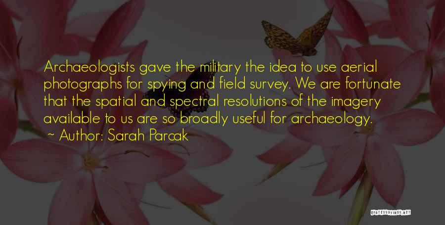 Spying Quotes By Sarah Parcak