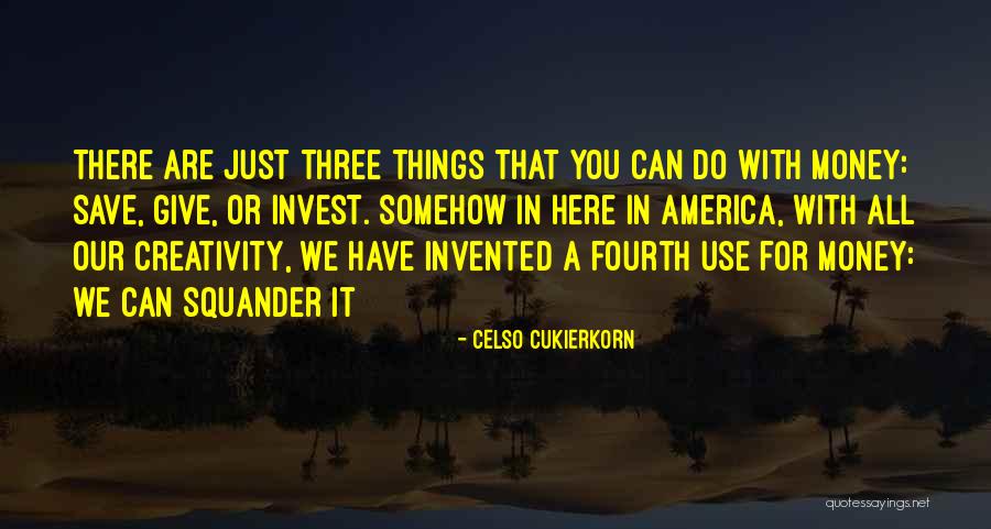 Squander Money Quotes By Celso Cukierkorn Squander Money Quotes By Celso Cukierkorn