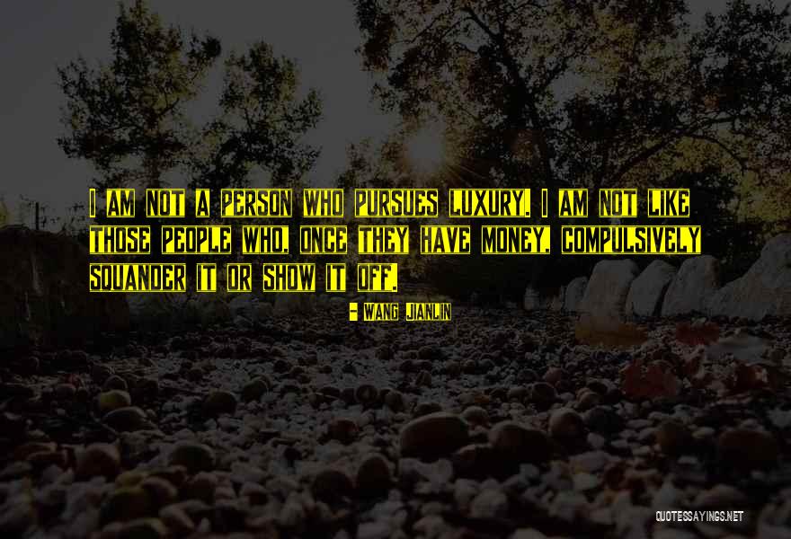 Squander Money Quotes By Wang Jianlin Squander Money Quotes By Wang Jianlin