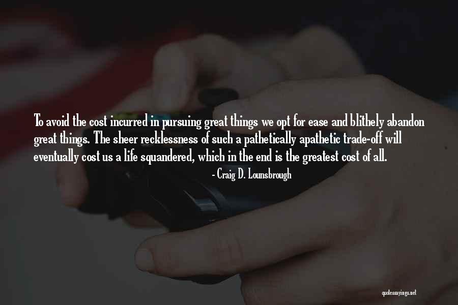 Squandered Quotes By Craig D. Lounsbrough Squandered Quotes By Craig D. Lounsbrough
