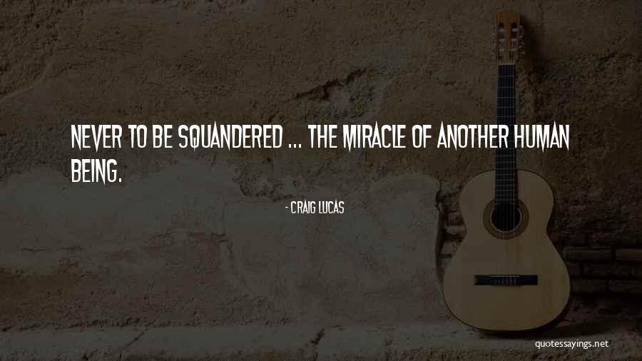 Squandered Quotes By Craig Lucas Squandered Quotes By Craig Lucas