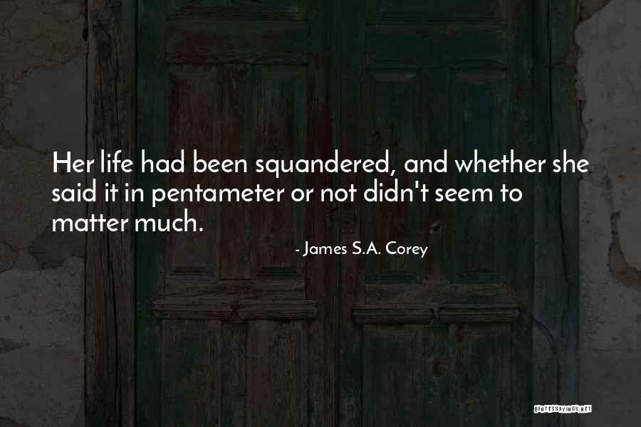 Squandered Quotes By James S.A. Corey Squandered Quotes By James S.A. Corey