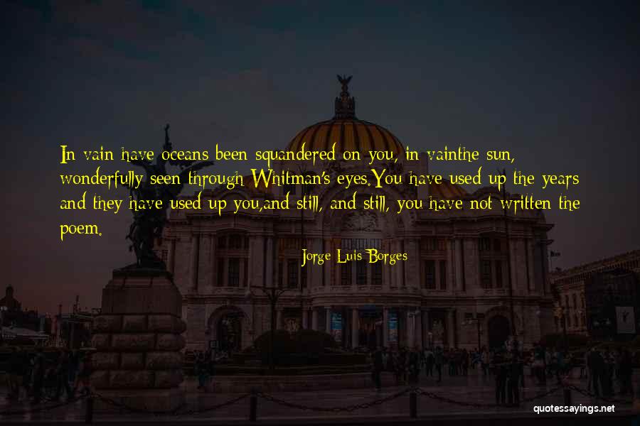 Squandered Quotes By Jorge Luis Borges Squandered Quotes By Jorge Luis Borges