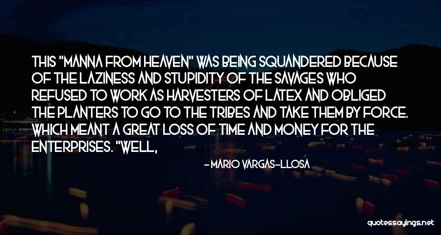 Squandered Quotes By Mario Vargas-Llosa Squandered Quotes By Mario Vargas-Llosa