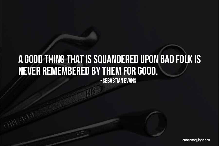 Squandered Quotes By Sebastian Evans Squandered Quotes By Sebastian Evans