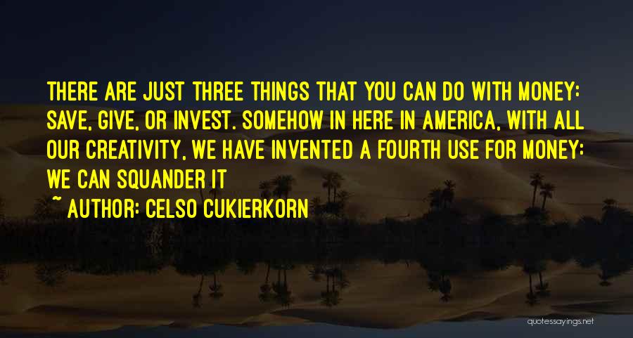 Squandering Money Quotes By Celso Cukierkorn