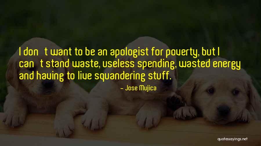 Squandering Quotes By Jose Mujica Squandering Quotes By Jose Mujica