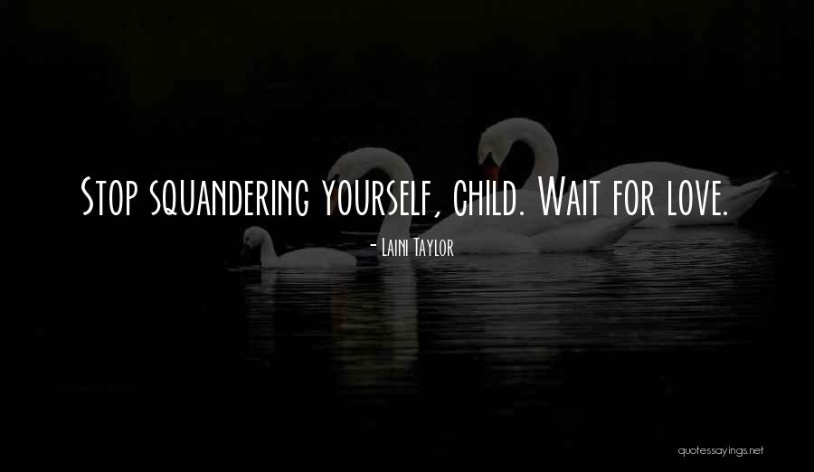 Squandering Quotes By Laini Taylor Squandering Quotes By Laini Taylor