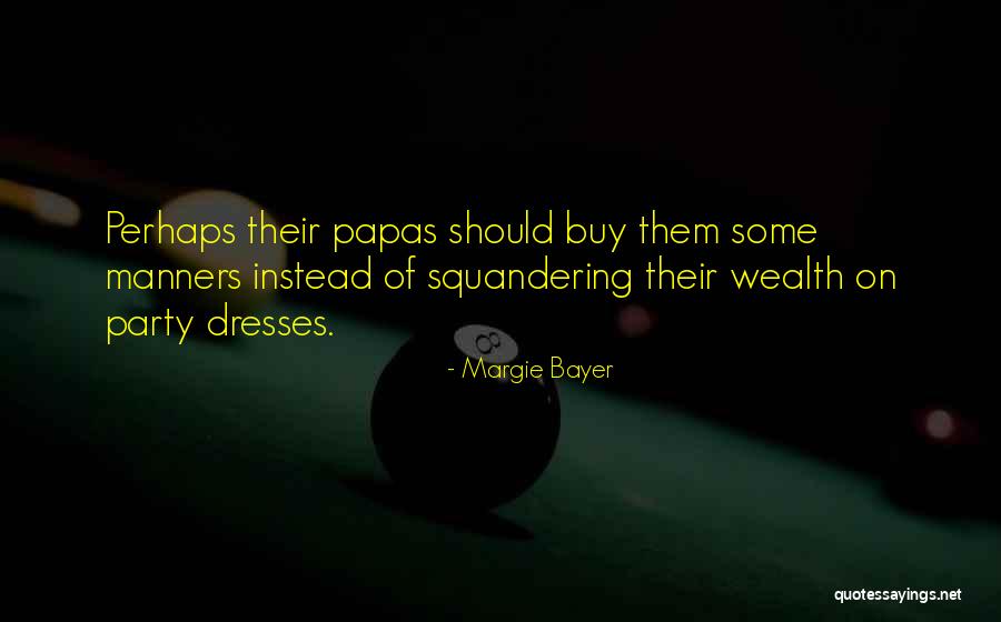 Squandering Quotes By Margie Bayer Squandering Quotes By Margie Bayer