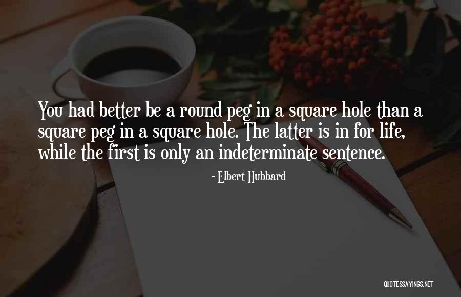 Square Peg In A Round Hole Quotes By Elbert Hubbard Square Peg In A Round Hole Quotes By Elbert Hubbard