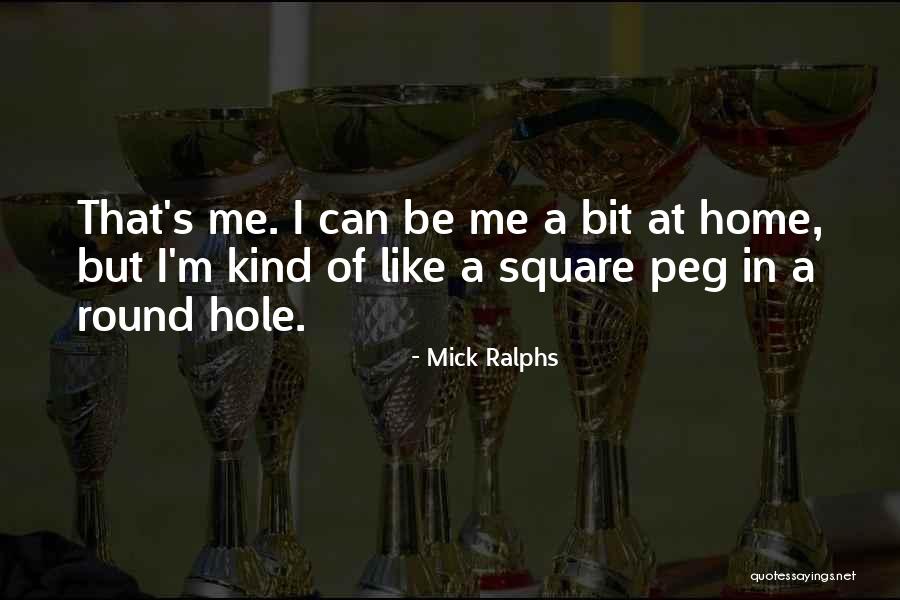 Square Peg In A Round Hole Quotes By Mick Ralphs Square Peg In A Round Hole Quotes By Mick Ralphs