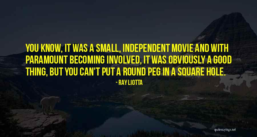 Square Peg In A Round Hole Quotes By Ray Liotta Square Peg In A Round Hole Quotes By Ray Liotta