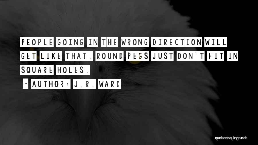 Square Pegs In Round Holes Quotes By J.R. Ward