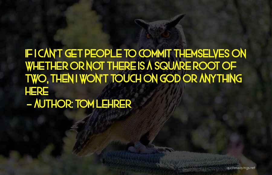 Square Root Quotes By Tom Lehrer