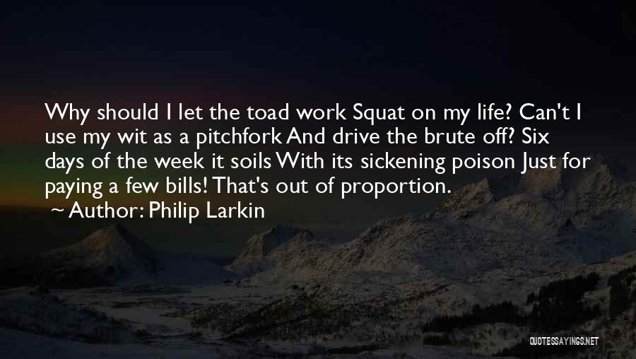 Squat Life Quotes By Philip Larkin