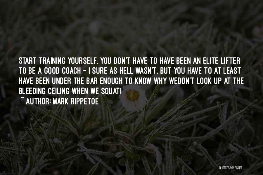 Squat Training Quotes By Mark Rippetoe