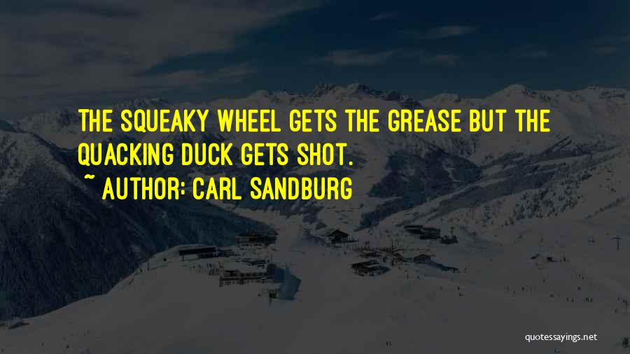 Squeaky Wheel Gets The Grease Quotes By Carl Sandburg