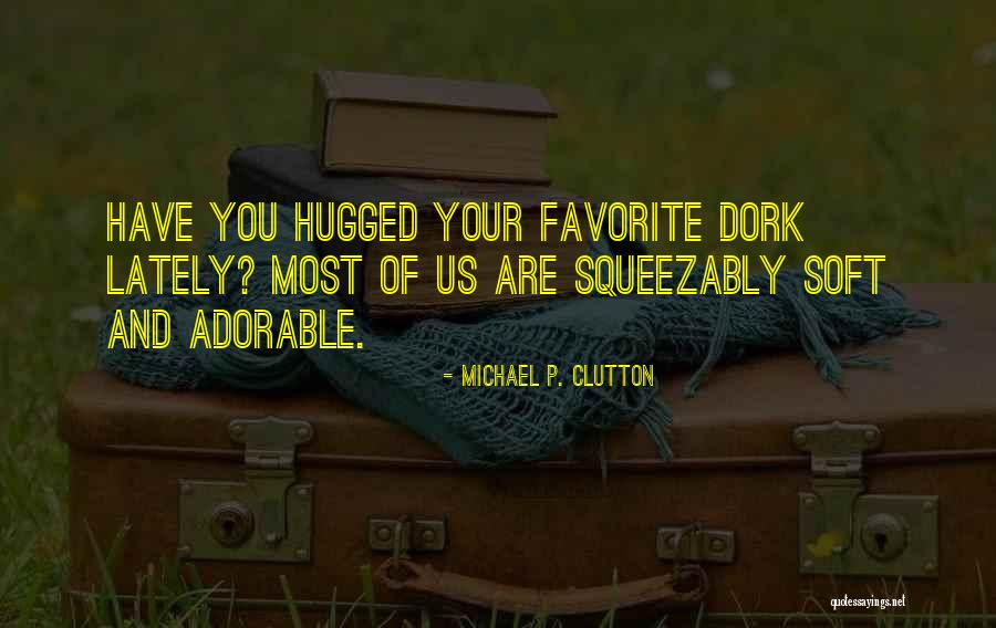 Squeezably Soft Quotes By Michael P. Clutton