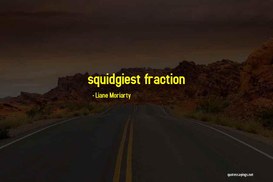 Squidgiest Quotes By Liane Moriarty Squidgiest Quotes By Liane Moriarty