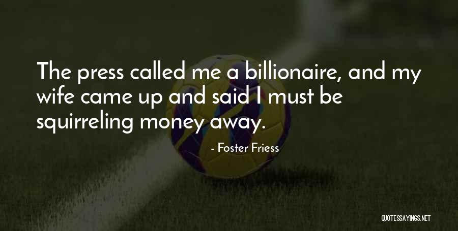 Squirreling Quotes By Foster Friess Squirreling Quotes By Foster Friess