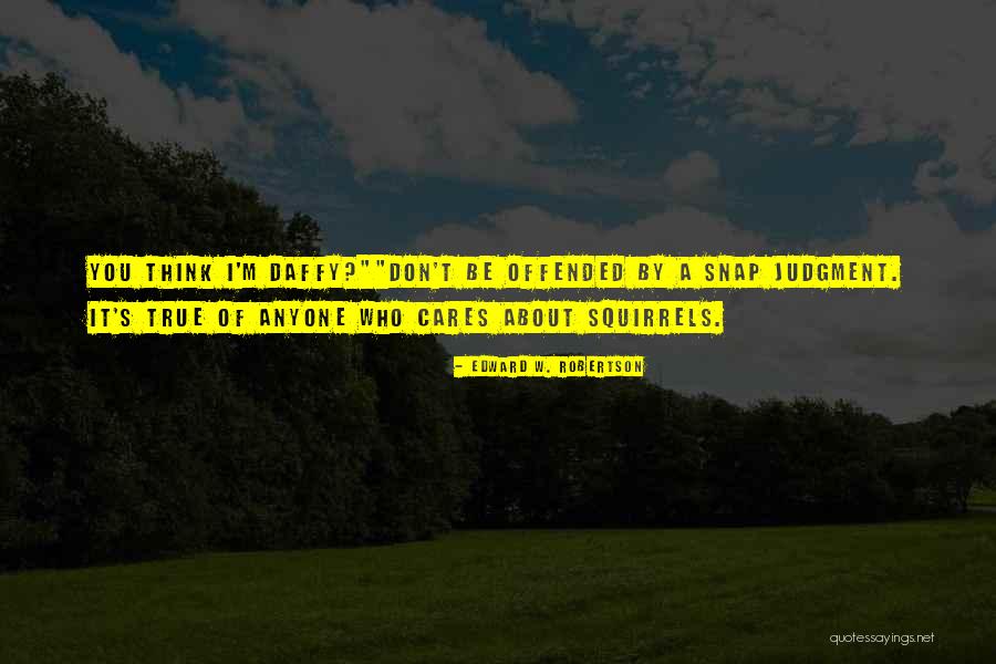 Squirrels Funny Quotes By Edward W. Robertson Squirrels Funny Quotes By Edward W. Robertson