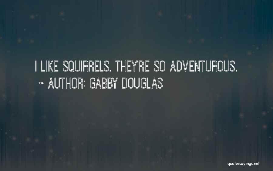 Squirrels Quotes By Gabby Douglas