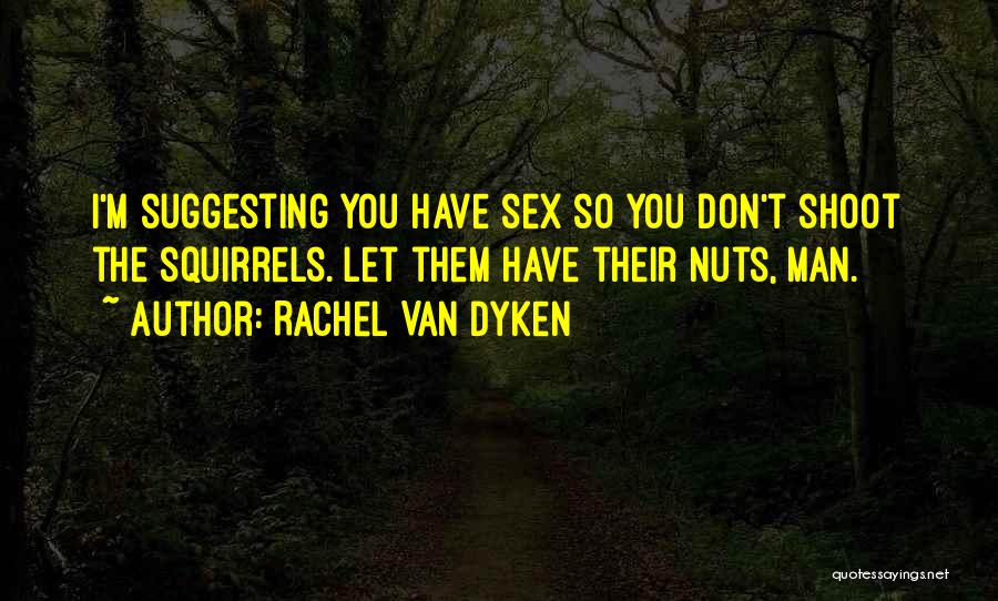 Squirrels Quotes By Rachel Van Dyken