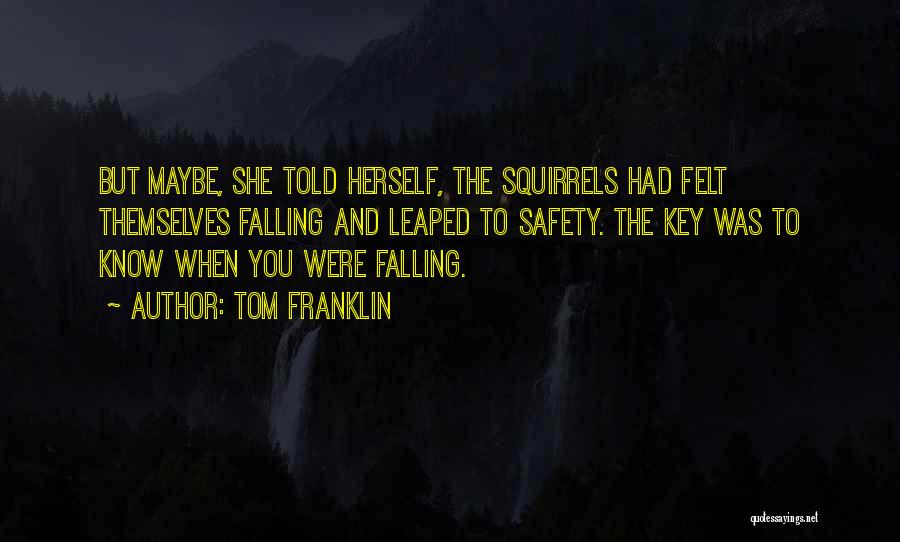 Squirrels Quotes By Tom Franklin